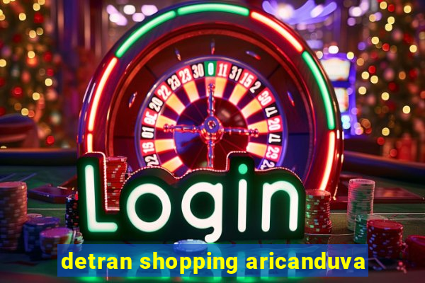 detran shopping aricanduva